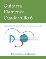 Guitarra Flamenca Cuadernillo 6: Aprendiendo a tocar por Alegrías de Cádiz (Cuadernillos de Guitarra Flamenca) B0B14D25CB Book Cover