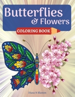 Butterfly and Flowers Coloring Book: Coloring Book for Relaxation with Butterfly and Beautiful Floral Patterns Stress Relieving Coloring Pages for Women Men and Teens 1804032514 Book Cover