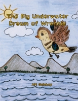 The Big Underwater Dream of Wrennie. B0G3RSGCFM Book Cover