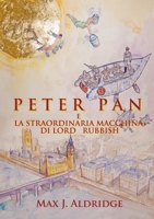 Peter Pan e la straordinaria macchina di Lord Rubbish (Italian Edition) 1470981726 Book Cover