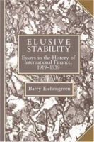 Elusive Stability: Essays in the History of International Finance, 1919-1939 (Studies in Macroeconomic History): Essays in the History of International ... 1919-1939 (Studies in Macroeconomic History) 0521448476 Book Cover
