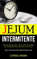 Jejum Intermitente: Plano de refei��es de 1 m�s com receitas baixas em carboidratos para desintoxicar seu corpo (Dieta 5: 2 para perda de peso e melhoria da sa�de e fitness) 1989853072 Book Cover