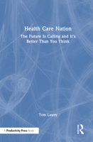 Healthcare Nation: The Future is Calling and It's Better Than You Think 1032961678 Book Cover