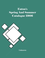 Eaton's Spring and Summer Catalogue 1906 1016509952 Book Cover