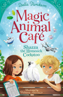 Magic Animal Cafe: Shazza the Homesick Cockatoo 1802630422 Book Cover