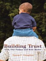 Building Trust: God, Our Father and Role Model 1490854487 Book Cover