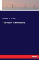 The Doom of Mamelons. a Legend of the Saguenay 1149350601 Book Cover