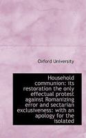 Household Communion: Its Restoration the Only Effectual Protest Against Romanizing Error 0469966599 Book Cover