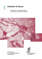 Inventar el futuro: Introducción a las patentes dirigida a las pequeñas y medianas empresas (Intellectual Property for Business) (Spanish Edition) 9280531689 Book Cover