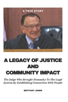 A Legacy Of Justice And Community Impact: The Judge Who brought humanity to the legal system by establishing connections with people. B0CQGJ5SVF Book Cover