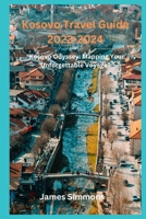 Kosovo Travel Guide 2023-2024: "Kosovo Odyssey: Mapping Your Unforgettable Voyage" B0CFZL3HPL Book Cover