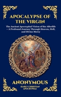 Apocalypse of the Virgin: The Ancient Apocryphal Vision of the Afterlife - A Profound Journey Through Heaven, Hell, and Divine Mercy (Large Print ... Reading) (Library of Alexandria - Esoteric) 1807924408 Book Cover