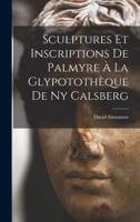 Sculptures Et Inscriptions de Palmyre � La Glypototh�que de NY Calsberg 1019035293 Book Cover