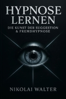 Hypnose Lernen - Die Kunst der Suggestion & Fremhypnose: Grundlagen, Methoden und Anwendungen – von Selbsthypnose bis Showhypnose B0FSQMVC4D Book Cover