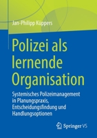 Polizei als lernende Organisation: Systemisches Polizeimanagement in Planungspraxis, Entscheidungsfindung und Handlungsoptionen 3658351306 Book Cover