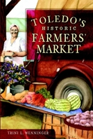 Toledo's Historic Farmers' Market 1609493753 Book Cover
