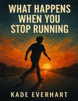 What Happens When You Stop Running B0G3N7HL9R Book Cover