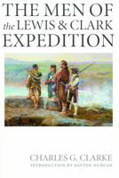 The Men of the Lewis and Clark Expedition: A Biographical Roster of the Fifty-one Members and a Composite Diary of Their Activities from All Known Sources (Lewis & Clark Expedition) 0803264194 Book Cover
