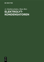 Elektrolytkondensatoren: Ihre Entwicklung, Wissenschaftliche Grundlage, Herstellung, Messung Und Verwendung B002STPHMW Book Cover