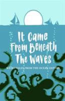 It Came From Beneath the Waves: Weird Tales from the Ocean Depths 1999841638 Book Cover