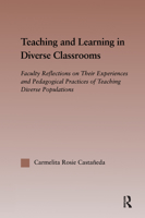 Teaching and Learning in Diverse Classrooms: Faculty Reflections on Their Experiences and Pedagogical Practices of Teaching Diverse Populations 0415652200 Book Cover