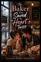 The Baker Who Saved My Heart Twice B0HHFTXH9P Book Cover
