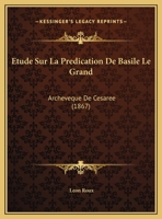 Etude Sur La Predication De Basile Le Grand: Archeveque De Cesaree (1867) 1012374130 Book Cover