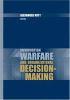 Information Warfare and Organizational Decision-Making 1596930799 Book Cover