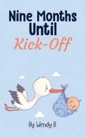 Nine Months Until Kick-Off 1917553102 Book Cover