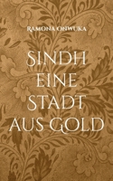 Sindh eine Stadt aus Gold: Eine Stadt aus Gold. (German Edition) 3759784445 Book Cover