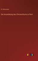 Die Ansiedelung Des Christenthums in ROM 3846033553 Book Cover
