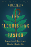 The Flourishing Pastor: Recovering the Lost Art of Shepherd Leadership 1514001322 Book Cover