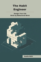 The Habit Engineer: Design Your Life, Brick by Behavioral Brick B0H2NBV6VQ Book Cover