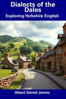Dialects of the Dales: Exploring Yorkshire English B0DWMBSWMT Book Cover
