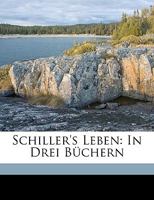 Schiller's Leben, in Drei Bu Chern 1373812532 Book Cover