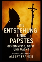 Die Entstehung eines Papstes: Geheimnisse, Geist und Macht (German Edition) B0F6XJBRLG Book Cover