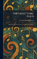 The Great Tone-Poets: Being Short Memoirs of the Greater Musical Composers 102568995X Book Cover