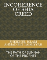 INCOHERENCE OF SHIA CREED: THE PATH OF SUNNAH OF THE PROPHET B08GRKFN2Z Book Cover