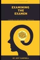 Examining the Examen: A Guide to the Spiritual Practice B09L327YT1 Book Cover