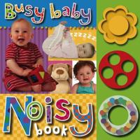 Busy Baby Noisy Book (Busy Baby) 1846104343 Book Cover