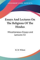 Essays And Lectures On The Religions Of The Hindus: Miscellaneous Essays and Lectures V2 1162948744 Book Cover