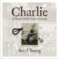 Charlie: A Home Child's Life in Canada 1553801407 Book Cover