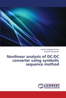 Nonlinear analysis of DC-DC converter using symbolic sequence method 6139814359 Book Cover