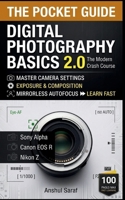 Digital Photography Basics 2.0: The Modern Pocket Guide: Master Camera Settings, Exposure & Composition Fast: A 100-Page Crash Course for Sony, Canon ... The Ultimate Pocket Guide for Beginners) B0HJ623MKC Book Cover