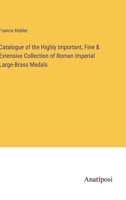 Catalogue of the Highly Important, Fine & Extensive Collection of Roman Imperial Large-Brass Medals 3382305682 Book Cover