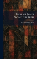 Trial of James Blomfield Rush 1025369009 Book Cover