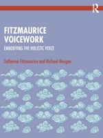 Fitzmaurice Voicework: Embodying the Holistic Voice 103213402X Book Cover