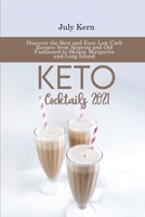 Keto Cocktails 2021: Discover the Best and Easy Low Carb Recipes from Negroni and Old Fashioned to Skinny Margarita and Long Island 1802894934 Book Cover