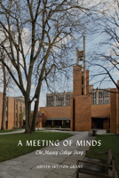 A Meeting of Minds: The Massey College Story 1442650206 Book Cover