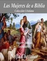 LAS MUJERES DE LA BIBLIA, Colección Cristiana: Mujeres Bíblicas Inolvidables B0BZF778NP Book Cover